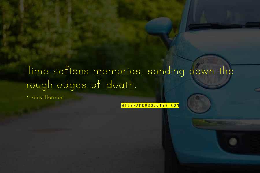Rough Time Quotes By Amy Harmon: Time softens memories, sanding down the rough edges