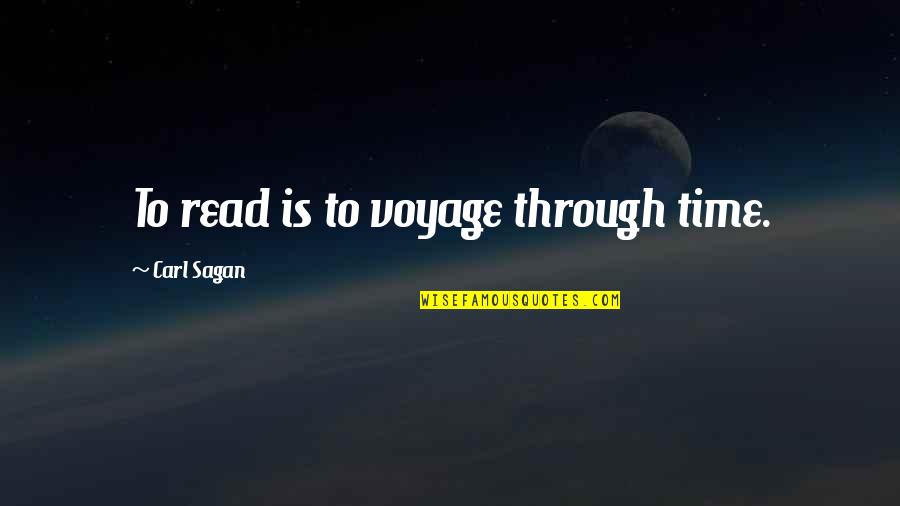Rough Time Quotes By Carl Sagan: To read is to voyage through time. Rough Time Quotes By Carl Sagan: To read is to voyage through time.