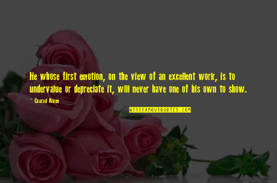 Rough Time Quotes By Conrad Aiken: He whose first emotion, on the view of Rough Time Quotes By Conrad Aiken: He whose first emotion, on the view of