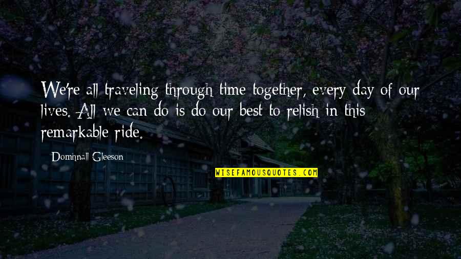 Rough Time Quotes By Domhnall Gleeson: We're all traveling through time together, every day Rough Time Quotes By Domhnall Gleeson: We're all traveling through time together, every day