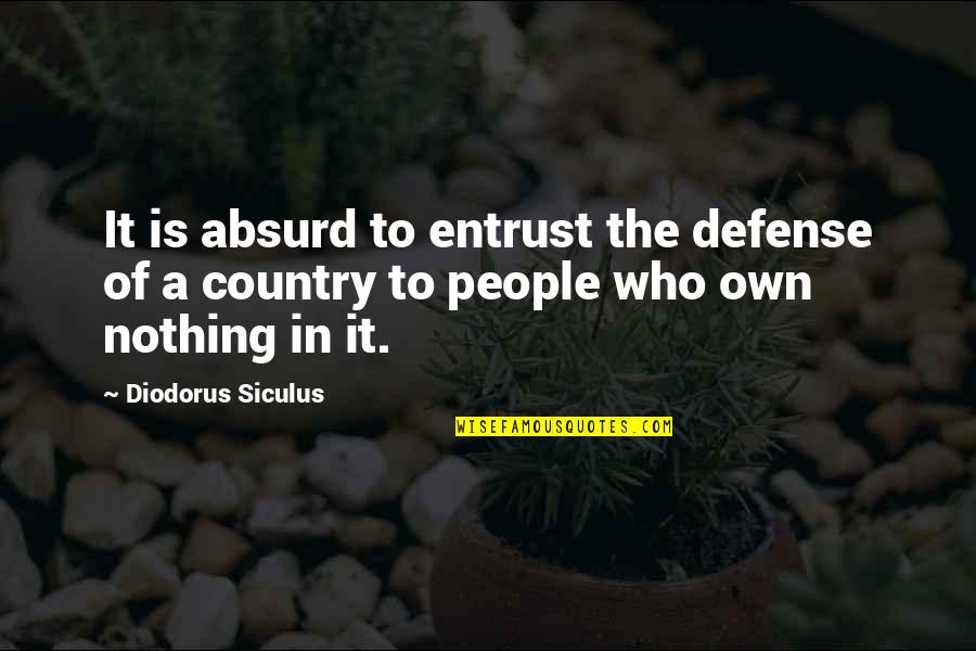 Rough Times In Life Quotes By Diodorus Siculus: It is absurd to entrust the defense of