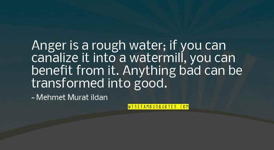Rough Water Quotes By Mehmet Murat Ildan: Anger is a rough water; if you can