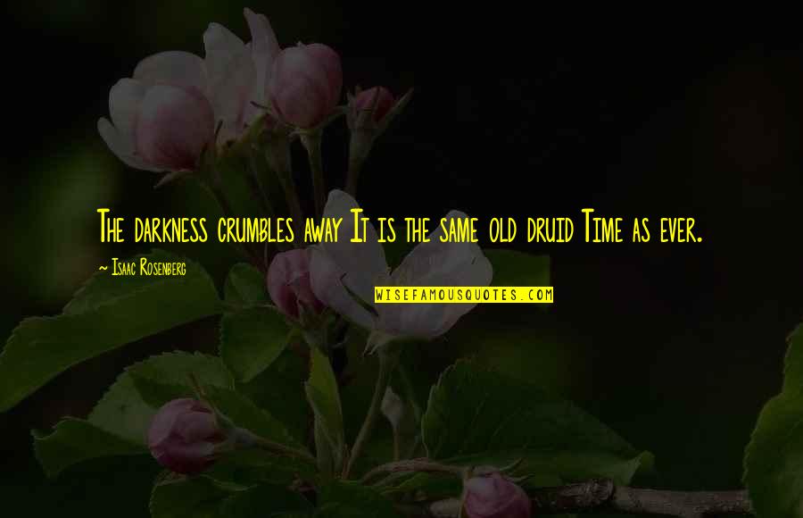 Rough Week Inspirational Quotes By Isaac Rosenberg: The darkness crumbles away It is the same Rough Week Inspirational Quotes By Isaac Rosenberg: The darkness crumbles away It is the same