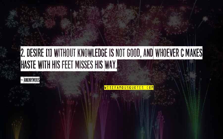 Roughage Quotes By Anonymous: 2. Desire [1] without knowledge is not good,