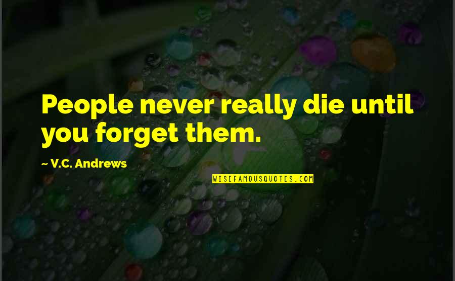 Roughanimator Quotes By V.C. Andrews: People never really die until you forget them.
