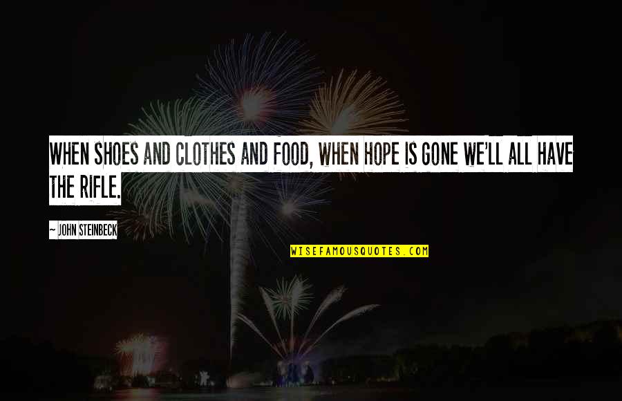 Roughedge Quotes By John Steinbeck: When shoes and clothes and food, when hope