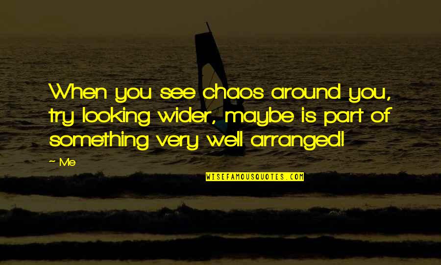 Roughedge Quotes By Me: When you see chaos around you, try looking Roughedge Quotes By Me: When you see chaos around you, try looking