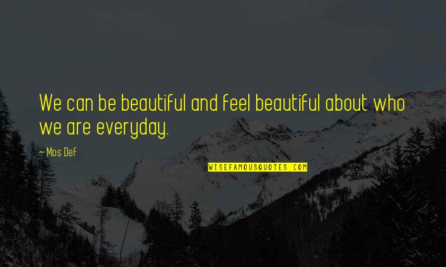 Roughen Synonym Quotes By Mos Def: We can be beautiful and feel beautiful about