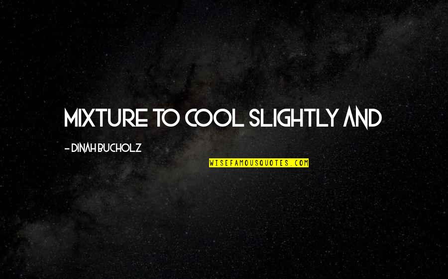Roughened Appearance Quotes By Dinah Bucholz: mixture to cool slightly and Roughened Appearance Quotes By Dinah Bucholz: mixture to cool slightly and