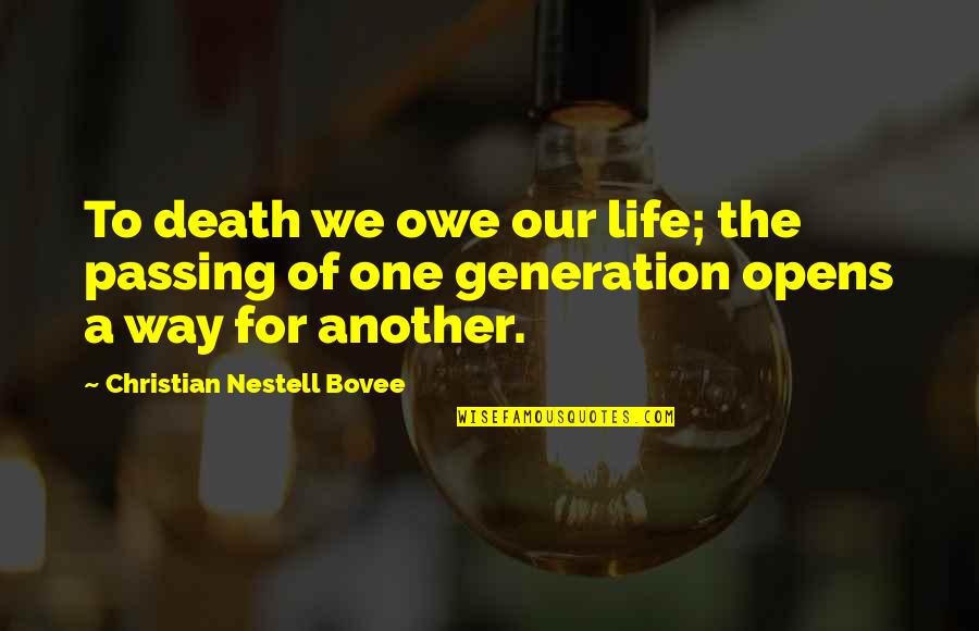 Roughened Channel Quotes By Christian Nestell Bovee: To death we owe our life; the passing Roughened Channel Quotes By Christian Nestell Bovee: To death we owe our life; the passing