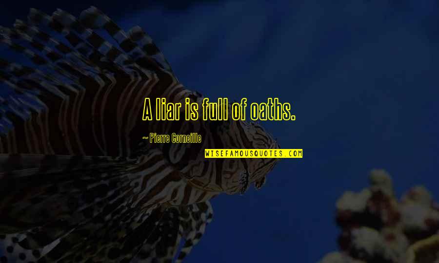 Roughened Quotes By Pierre Corneille: A liar is full of oaths.