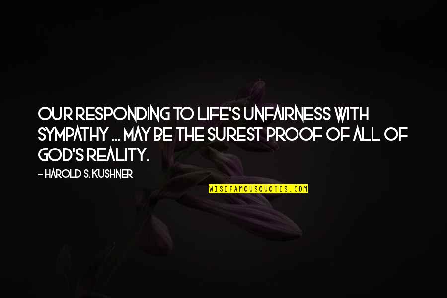 Rougher Surfaces Quotes By Harold S. Kushner: Our responding to life's unfairness with sympathy ...