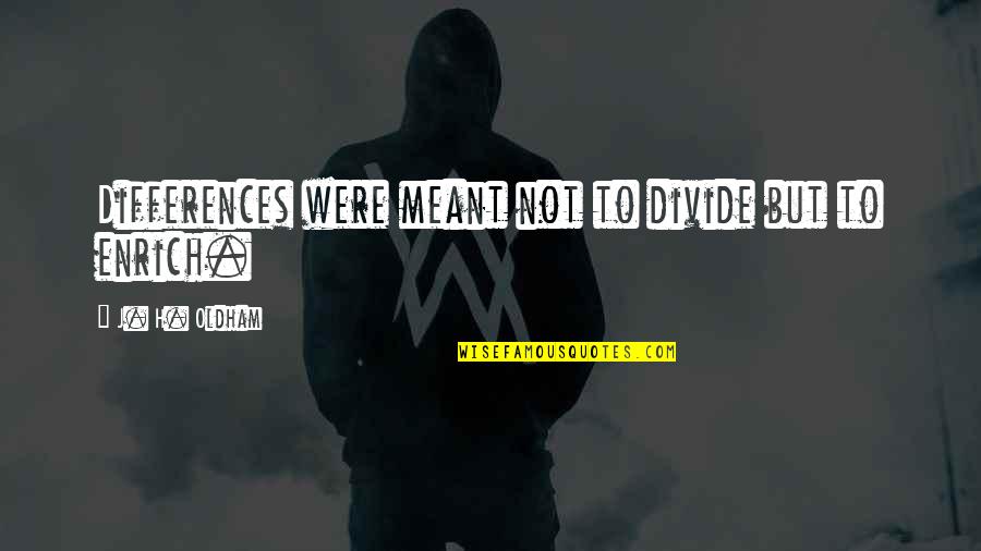 Roughest Storms Quotes By J. H. Oldham: Differences were meant not to divide but to