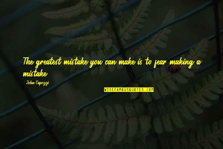 Roughest Storms Quotes By John Capozzi: The greatest mistake you can make is to
