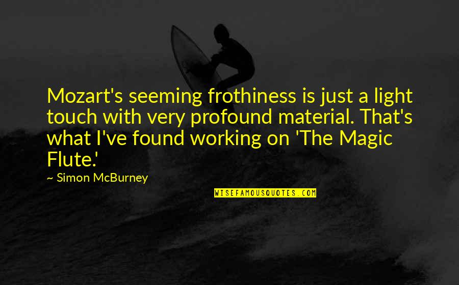 Roughest Storms Quotes By Simon McBurney: Mozart's seeming frothiness is just a light touch