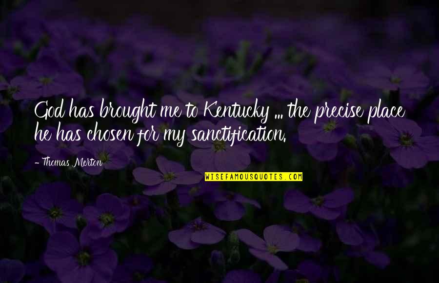 Roughhousing Games Quotes By Thomas Merton: God has brought me to Kentucky ... the