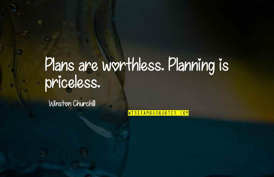 Roughhousing Games Quotes By Winston Churchill: Plans are worthless. Planning is priceless.