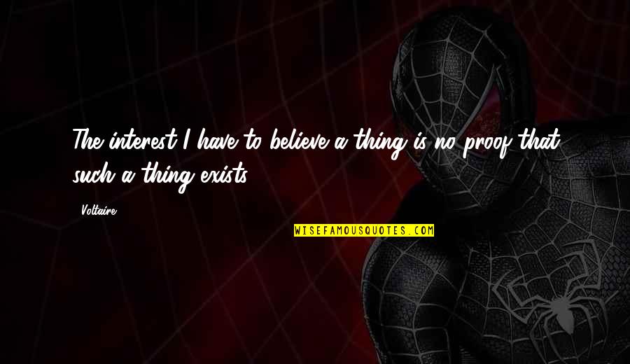 Roughie Threat Quotes By Voltaire: The interest I have to believe a thing