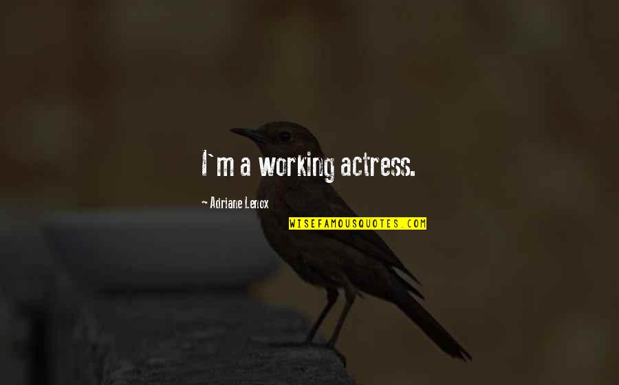 Roughing It Quotes By Adriane Lenox: I'm a working actress.
