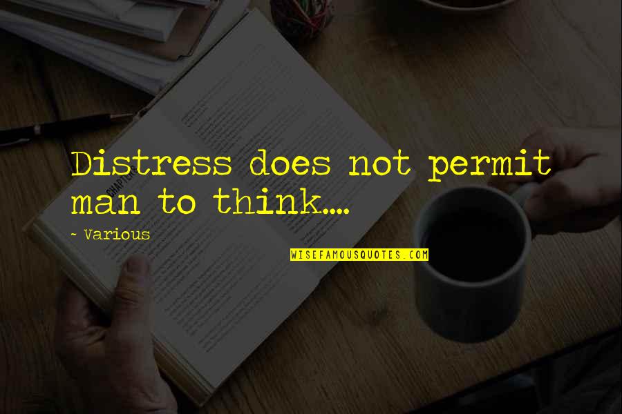 Roughing It Quotes By Various: Distress does not permit man to think....