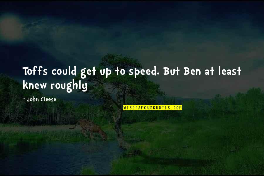 Roughly Quotes By John Cleese: Toffs could get up to speed. But Ben