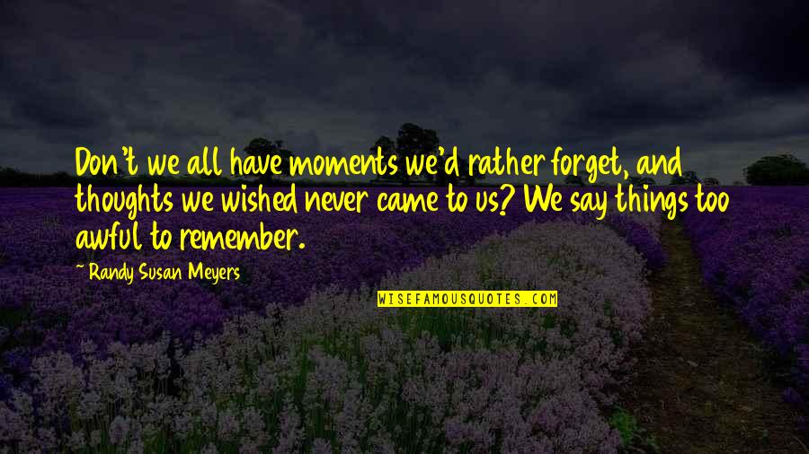 Roughnecks Tickets Quotes By Randy Susan Meyers: Don't we all have moments we'd rather forget,