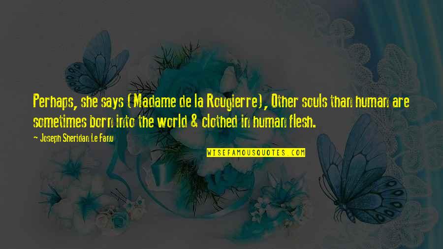 Rougierre Quotes By Joseph Sheridan Le Fanu: Perhaps, she says (Madame de la Rougierre), Other