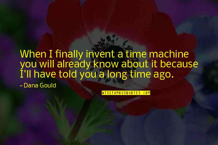 Rouhani Us Sanctions Quotes By Dana Gould: When I finally invent a time machine you