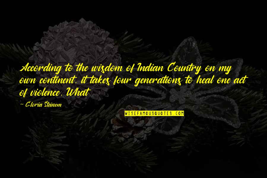 Rouhani Us Sanctions Quotes By Gloria Steinem: According to the wisdom of Indian Country on
