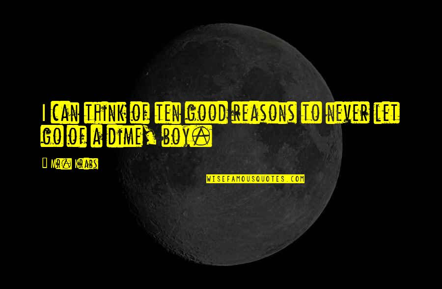 Rouille Quotes By Mr. Krabs: I can think of ten good reasons to
