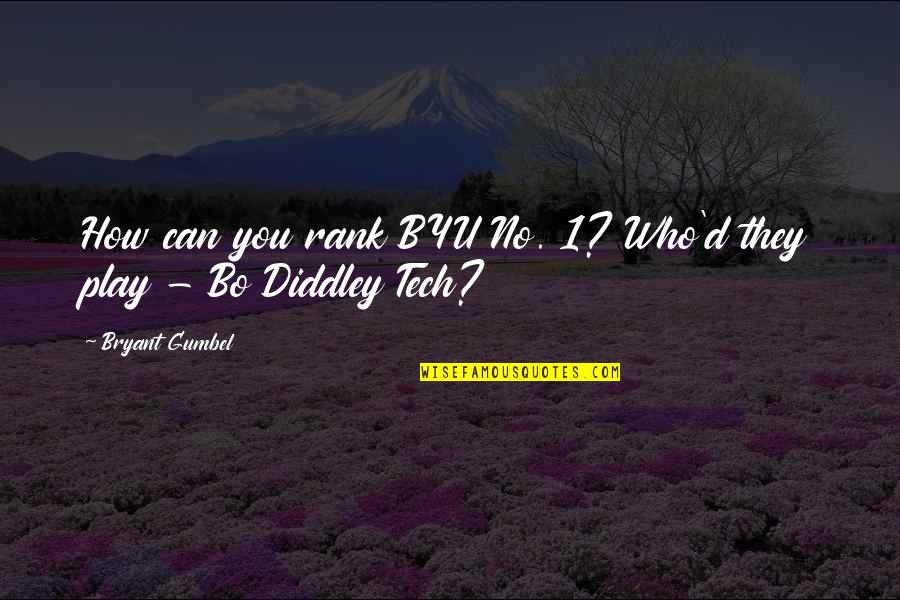 Roukia By Hudheifa Quotes By Bryant Gumbel: How can you rank BYU No. 1? Who'd Roukia By Hudheifa Quotes By Bryant Gumbel: How can you rank BYU No. 1? Who'd