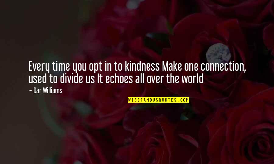 Roukia By Hudheifa Quotes By Dar Williams: Every time you opt in to kindness Make Roukia By Hudheifa Quotes By Dar Williams: Every time you opt in to kindness Make