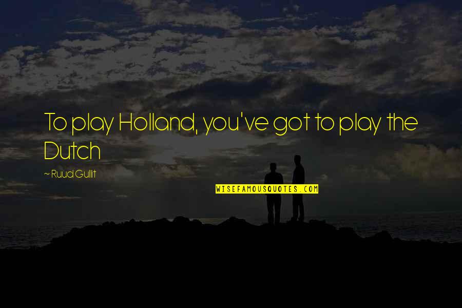 Roukin Bank Quotes By Ruud Gullit: To play Holland, you've got to play the