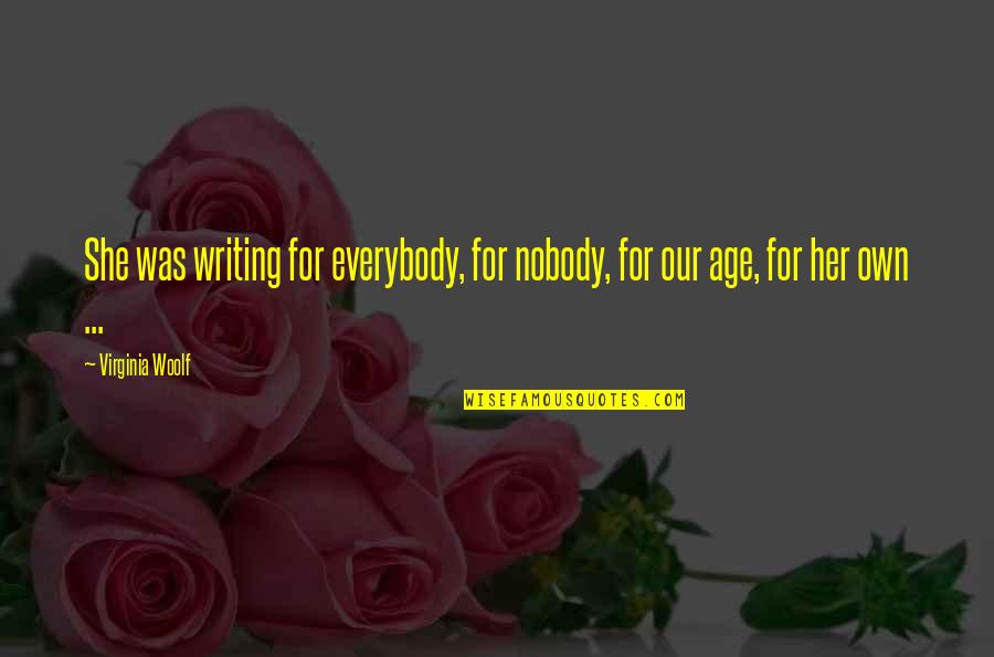 Roukin Bank Quotes By Virginia Woolf: She was writing for everybody, for nobody, for