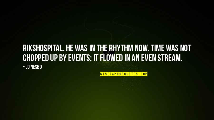 Roukins Quotes By Jo Nesbo: Rikshospital. He was in the rhythm now. Time Roukins Quotes By Jo Nesbo: Rikshospital. He was in the rhythm now. Time