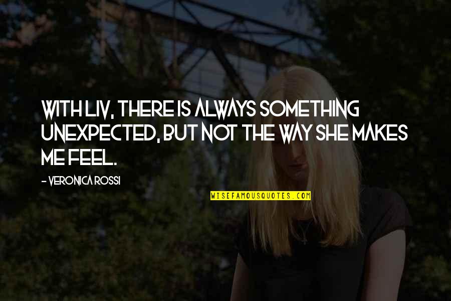 Rouladen Quotes By Veronica Rossi: With Liv, there is always something unexpected, but