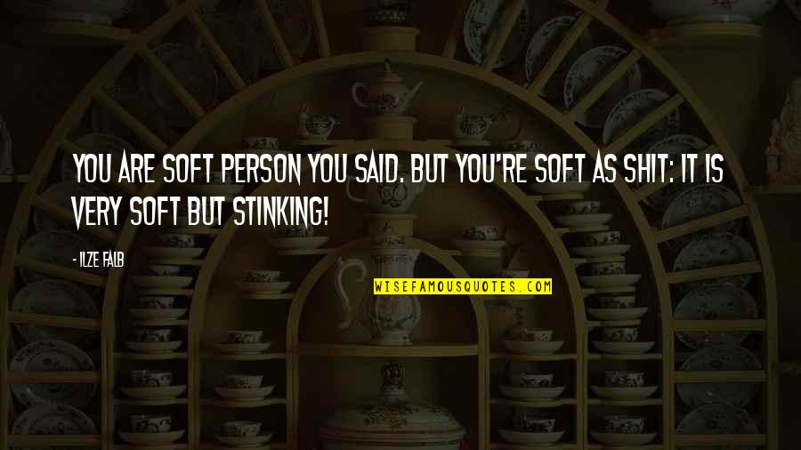 Rouland Weeks Quotes By Ilze Falb: You are soft person you said. But you're