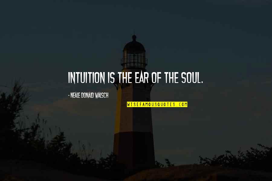 Rouleau Quotes By Neale Donald Walsch: Intuition is the ear of the soul. Rouleau Quotes By Neale Donald Walsch: Intuition is the ear of the soul.