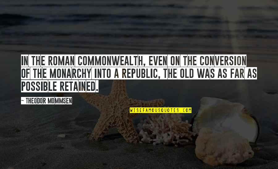 Rouler Dans Quotes By Theodor Mommsen: In the Roman commonwealth, even on the conversion Rouler Dans Quotes By Theodor Mommsen: In the Roman commonwealth, even on the conversion