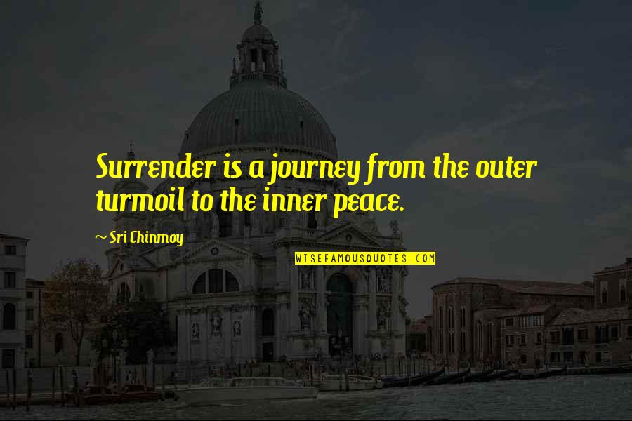 Roulette Dealer Quotes By Sri Chinmoy: Surrender is a journey from the outer turmoil