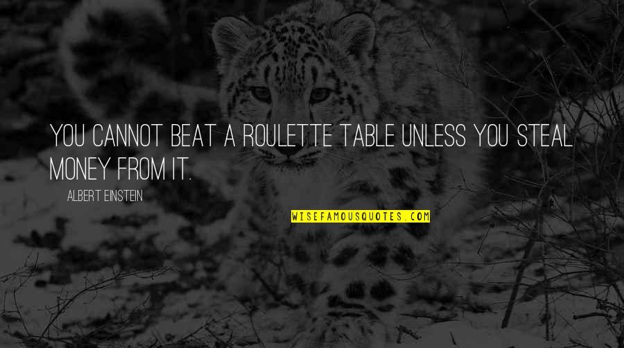 Roulette Gambling Quotes By Albert Einstein: You cannot beat a roulette table unless you