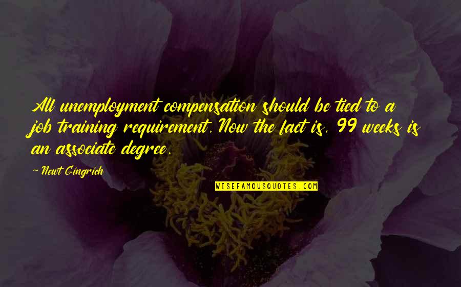 Roulis Gold Quotes By Newt Gingrich: All unemployment compensation should be tied to a