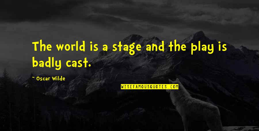 Roullier White Quotes By Oscar Wilde: The world is a stage and the play