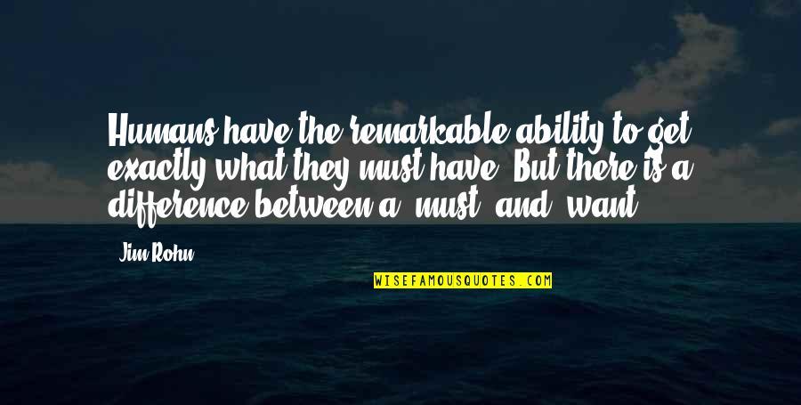 Roullier White Samples Quotes By Jim Rohn: Humans have the remarkable ability to get exactly Roullier White Samples Quotes By Jim Rohn: Humans have the remarkable ability to get exactly