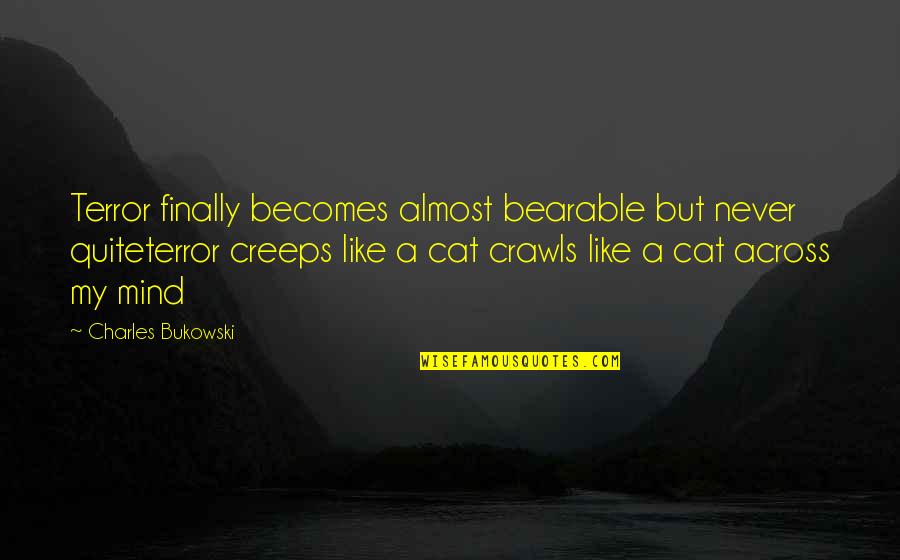 Roulotes Quotes By Charles Bukowski: Terror finally becomes almost bearable but never quiteterror Roulotes Quotes By Charles Bukowski: Terror finally becomes almost bearable but never quiteterror