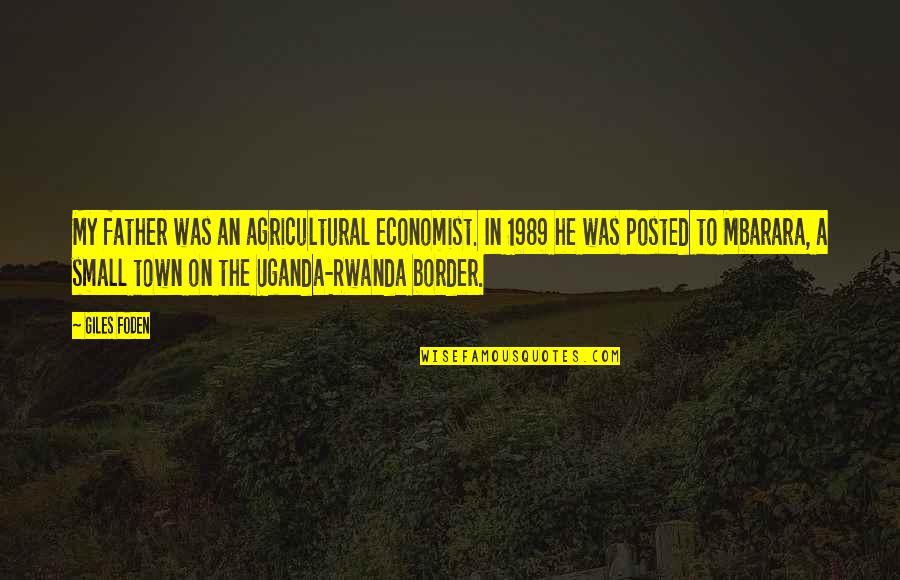 Roulotes Quotes By Giles Foden: My father was an agricultural economist. In 1989 Roulotes Quotes By Giles Foden: My father was an agricultural economist. In 1989