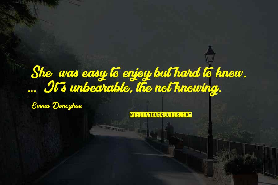 Roulstons Quotes By Emma Donoghue: [She] was easy to enjoy but hard to