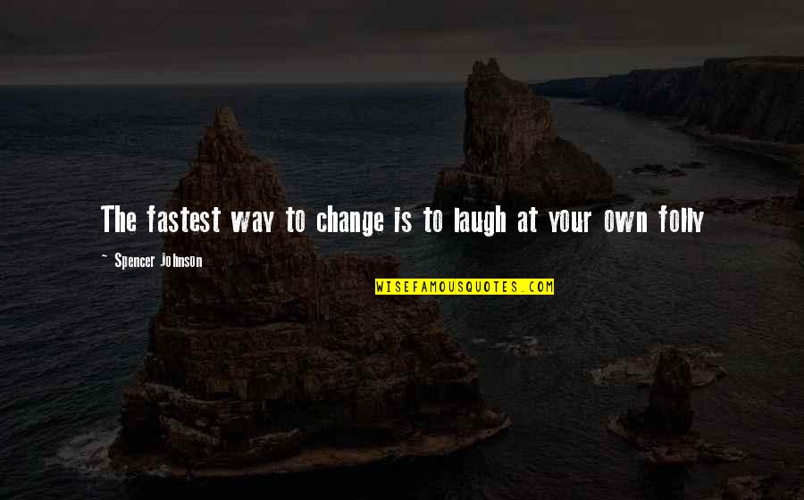 Roulstons Quotes By Spencer Johnson: The fastest way to change is to laugh Roulstons Quotes By Spencer Johnson: The fastest way to change is to laugh
