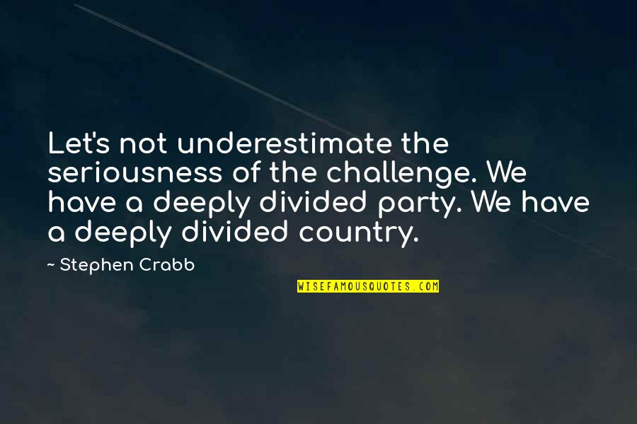 Roumbous Quotes By Stephen Crabb: Let's not underestimate the seriousness of the challenge. Roumbous Quotes By Stephen Crabb: Let's not underestimate the seriousness of the challenge.