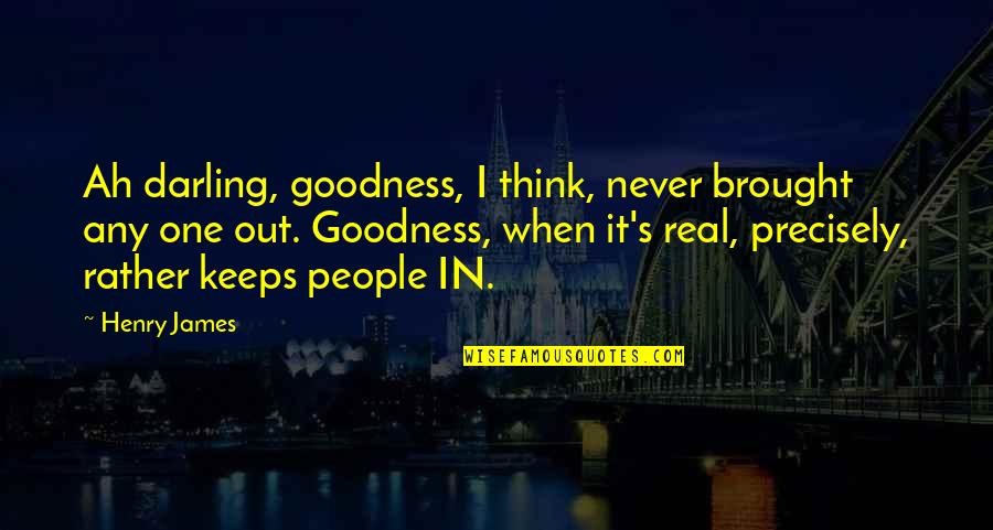 Roumeliotis Panagiotis Quotes By Henry James: Ah darling, goodness, I think, never brought any Roumeliotis Panagiotis Quotes By Henry James: Ah darling, goodness, I think, never brought any